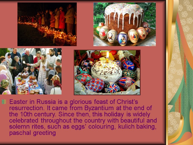 Easter in Russia is a glorious feast of Christ’s resurrection. It came from Byzantium